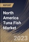 North America Tuna Fish Market Size, Share & Industry Trends Analysis Report By Type (Canned, Fresh, and Frozen), By Species (Skipjack, Albacore, Yellowfin, Bigeye, Bluefin, and Others), By Country and Growth Forecast, 2023 - 2030 - Product Image