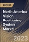 North America Vision Positioning System Market Size, Share & Industry Trends Analysis Report By Location (Outdoor, and Indoor), By Component (Camera, Sensor, Marker, and Others), By Platform, By Application, By Country and Growth Forecast, 2023 - 2030 - Product Thumbnail Image