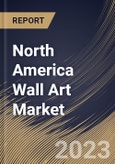 North America Wall Art Market Size, Share & Industry Trends Analysis Report By Type, By Sales Channel, By Application (Residential, and Commercial), By Country and Growth Forecast, 2023 - 2030- Product Image