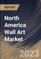North America Wall Art Market Size, Share & Industry Trends Analysis Report By Type, By Sales Channel, By Application (Residential, and Commercial), By Country and Growth Forecast, 2023 - 2030 - Product Thumbnail Image