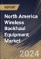 North America Wireless Backhaul Equipment Market Size, Share & Trends Analysis Report By Frequency Band (6GHz to 42 GHz, 4GHz to 11 GHz, and Millimeter waves (mmW)), By Offering (Equipment, and Services), By Industry, By Country and Growth Forecast, 2023 - 2030 - Product Thumbnail Image