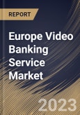 Europe Video Banking Service Market Size, Share & Industry Trends Analysis Report By Application (Banks, Credit Union, and Others), By Component (Solution, and Services), By Deployment Mode, By Country and Growth Forecast, 2023 - 2030- Product Image