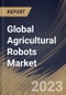 Global Agricultural Robots Market Size, Share & Industry Trends Analysis Report By Type (Dairy Robots, Driverless Tractors, UAVs, and Material Management), By Application, By Offering, By Regional Outlook and Forecast, 2023 - 2030 - Product Image