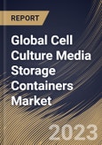 Global Cell Culture Media Storage Containers Market Size, Share & Industry Trends Analysis Report By Application, By Product (Storage Bags, Storage Bottles, Storage Bins & Drums, and Others), By End-Use, By Regional Outlook and Forecast, 2023 - 2030- Product Image