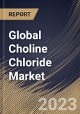 Global Choline Chloride Market Size, Share & Industry Trends Analysis Report By Form (Powder, and Liquid), By Application (Animal Feed, Human Nutrition, Oil & Gas, Pharmaceuticals, Personal Care), By Regional Outlook and Forecast, 2023 - 2030- Product Image