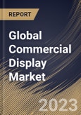 Global Commercial Display Market Size, Share & Industry Trends Analysis Report By Type, By Component (Hardware, Software, and Services), By Size, By Technology (LCD, LED, and Others), By Product, By Application, By Regional Outlook and Forecast, 2023 - 2030- Product Image