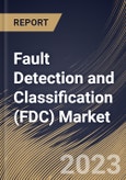 Fault Detection and Classification (FDC) Market Size, Share & Industry Trends Analysis Report By Application (Manufacturing, and Packaging), By Component, By End-Use, By Regional Outlook and Forecast, 2023 - 2030- Product Image