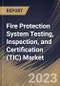 Fire Protection System Testing, Inspection, and Certification (TIC) Market Size, Share & Industry Trends Analysis Report By Application, By Service Type (Testing, Inspection, and Certification), By System Type, By Regional Outlook and Forecast, 2023 - 2030 - Product Thumbnail Image