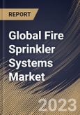Global Fire Sprinkler Systems Market Size, Share & Industry Trends Analysis Report By Component (Product and Services), By End-use (Commercial, Industrial and Residential), By Product, By Regional Outlook and Forecast, 2023 - 2030- Product Image