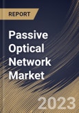 Passive Optical Network Market Size, Share & Industry Trends Analysis Report By Application (FTTX, and Mobile Backhaul), By Component, By Type (EPON, GPON, and Others), By Regional Outlook and Forecast, 2023 - 2030- Product Image