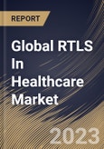 Global RTLS In Healthcare Market Size, Share & Industry Trends Analysis Report By Facility Type, By Component (Hardware, Software, and Services), By Technology (RFID, Wi-Fi, UWB, BLE, and Others), By Application, By Regional Outlook and Forecast, 2023 - 2030- Product Image