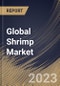 Global Shrimp Market Size, Share & Industry Trends Analysis Report By Source (Aquaculture, and Wild), By Distribution Channel (B2B, and B2C), By Form, By Species, By Regional Outlook and Forecast, 2023 - 2030 - Product Thumbnail Image