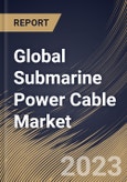 Global Submarine Power Cable Market Size, Share & Industry Trends Analysis Report By Core Type (Single Core, & Multicore), By Conductor Material (copper & Aluminium), By Voltage, By Type, By End User, By Regional Outlook and Forecast, 2023 - 2030- Product Image