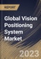 Global Vision Positioning System Market Size, Share & Industry Trends Analysis Report By Location (Outdoor, and Indoor), By Component (Camera, Sensor, Marker, and Others), By Platform, By Application, By Regional Outlook and Forecast, 2023 - 2030 - Product Thumbnail Image