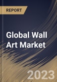 Global Wall Art Market Size, Share & Industry Trends Analysis Report By Type, By Sales Channel, By Application (Residential, and Commercial), By Regional Outlook and Forecast, 2023 - 2030- Product Image