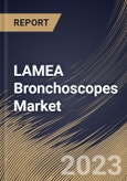 LAMEA Bronchoscopes Market Size, Share & Industry Trends Analysis Report By Type (Flexible (Video, Fiberoptic, Hybrid), and Rigid), By Usage, By End Use (Hospitals, and Outpatient Facilities), By Country and Growth Forecast, 2023 - 2030- Product Image