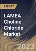 LAMEA Choline Chloride Market Size, Share & Industry Trends Analysis Report By Form (Powder, and Liquid), By Application (Animal Feed, Human Nutrition, Oil & Gas, Pharmaceuticals, Personal Care), By Country and Growth Forecast, 2023 - 2030- Product Image
