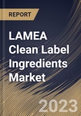 LAMEA Clean Label Ingredients Market Size, Share & Industry Trends Analysis Report By Distribution Channel (B2B, and B2C), By Application, By Type, By Country and Growth Forecast, 2023 - 2030- Product Image