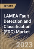 LAMEA Fault Detection and Classification (FDC) Market Size, Share & Industry Trends Analysis Report By Application (Manufacturing, and Packaging), By Component, By End-Use, By Country and Growth Forecast, 2023 - 2030- Product Image