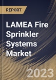 LAMEA Fire Sprinkler Systems Market Size, Share & Industry Trends Analysis Report By Component (Product and Services), By End-use (Commercial, Industrial and Residential), By Product, By Country and Growth Forecast, 2023 - 2030- Product Image