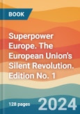 Superpower Europe. The European Union's Silent Revolution. Edition No. 1- Product Image