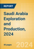 Saudi Arabia Exploration and Production, 2024- Product Image