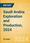 Saudi Arabia Exploration and Production, 2024 - Product Image