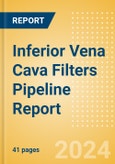 Inferior Vena Cava Filters (IVCF) Pipeline Report including Stages of Development, Segments, Region and Countries, Regulatory Path and Key Companies, 2024 Update- Product Image
