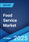 Food Service Market Report by Sector, Systems, Types of Restaurants, and Region 2024-2032 - Product Image