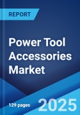 Power Tool Accessories Market Report by Type, Application, End-Use Sector, and Region 2024-2032- Product Image