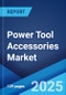 Power Tool Accessories Market Report by Type, Application, End-Use Sector, and Region 2024-2032 - Product Thumbnail Image