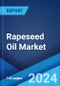 Rapeseed Oil Market Report by Type, Nature, Distribution Channel, Application, and Region 2024-2032 - Product Image