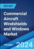 Commercial Aircraft Windshields and Windows Market Report by Aircraft Type, Material, Application, Distribution Channel, and Region 2024-2032- Product Image