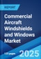 Commercial Aircraft Windshields and Windows Market Report by Aircraft Type, Material, Application, Distribution Channel, and Region 2024-2032 - Product Image