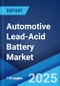 Automotive Lead-Acid Battery Market Report by Vehicle Type, Product, Type, Customer Segment, and Region 2024-2032 - Product Image