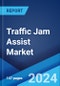 Traffic Jam Assist Market Report by Automation, Component, Method, and Region 2024-2032 - Product Image