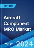 Aircraft Component MRO Market Report by Aircraft Type, Component, Application, and Region 2024-2032- Product Image