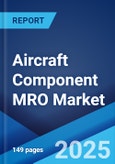 Aircraft Component MRO Market Report by Aircraft Type, Component, Application, and Region 2024-2032- Product Image