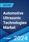 Automotive Ultrasonic Technologies Market Report by Type, Vehicle Type, Application, and Region 2024-2032 - Product Image