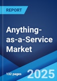 Anything-as-a-Service Market Report by Service Area, Industry, and Region 2024-2032- Product Image