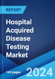 Hospital Acquired Disease Testing Market Report by Indication (UTI (Urinary Tract Infection), SSI (Surgical Site Infection), Pneumonia, Bloodstream Infections, MRSA (Methicillin-Resistant Staphylococcus Aureus), and Others), and Region 2024-2032- Product Image