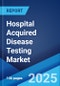 Hospital Acquired Disease Testing Market Report by Indication (UTI (Urinary Tract Infection), SSI (Surgical Site Infection), Pneumonia, Bloodstream Infections, MRSA (Methicillin-Resistant Staphylococcus Aureus), and Others), and Region 2024-2032 - Product Image