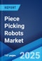 Piece Picking Robots Market Report by Robot Type (Collaborative, Mobile), End User (Pharmaceutical, Retail/Warehousing/Distribution Centers/Logistics Centers, and Others), and Region 2024-2032 - Product Thumbnail Image