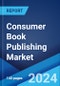 Consumer Book Publishing Market Report by Type (Print Book Publishing, Digital Book Publishing), Distribution Channel (Online, Offline), End User (Children, Adults), and Region 2024-2032 - Product Thumbnail Image
