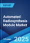 Automated Radiosynthesis Module Market Report by Type (Fully Automated, Semi-Automated), Application (Hospitals, Diagnostic Labs, Radiology Clinics, and Others), and Region 2024-2032 - Product Image