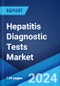 Hepatitis Diagnostic Tests Market Report by Test Type (Blood Tests, Imaging Test, Liver Biopsy), and Region 2024-2032 - Product Image