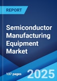 Semiconductor Manufacturing Equipment Market Report 2025-2033- Product Image