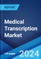 Medical Transcription Market Report by Service Type, Technology, Mode of Procurement, End User, and Region 2024-2032 - Product Image