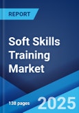 Soft Skills Training Market Report by Soft Skill Type, Channel Provider, Sourcing, Delivery Mode, End Use Industry, and Region 2024-2032- Product Image