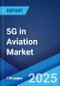 5G in Aviation Market Report by Communication Infrastructure, Technology, Connectivity Type, End Use, and Region 2024-2032 - Product Image